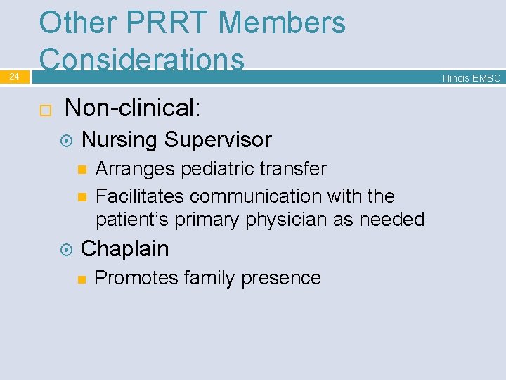 24 Other PRRT Members Considerations Non-clinical: Nursing Supervisor Arranges pediatric transfer Facilitates communication with