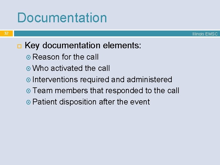 Documentation 32 Illinois EMSC Key documentation elements: Reason for the call Who activated the