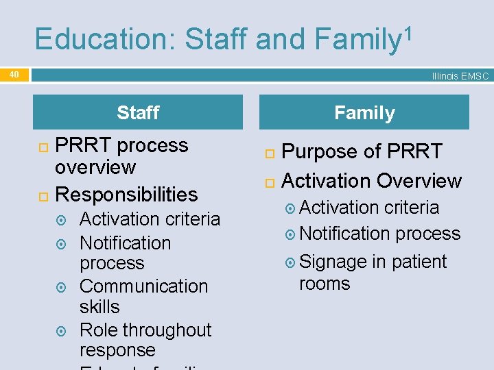 1 Education: Staff and Family 40 Illinois EMSC Staff PRRT process overview Responsibilities Activation