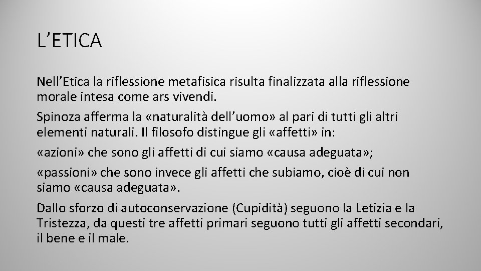 L’ETICA Nell’Etica la riflessione metafisica risulta finalizzata alla riflessione morale intesa come ars vivendi. L’ETICA Nell’Etica la riflessione metafisica risulta finalizzata alla riflessione morale intesa come ars vivendi.