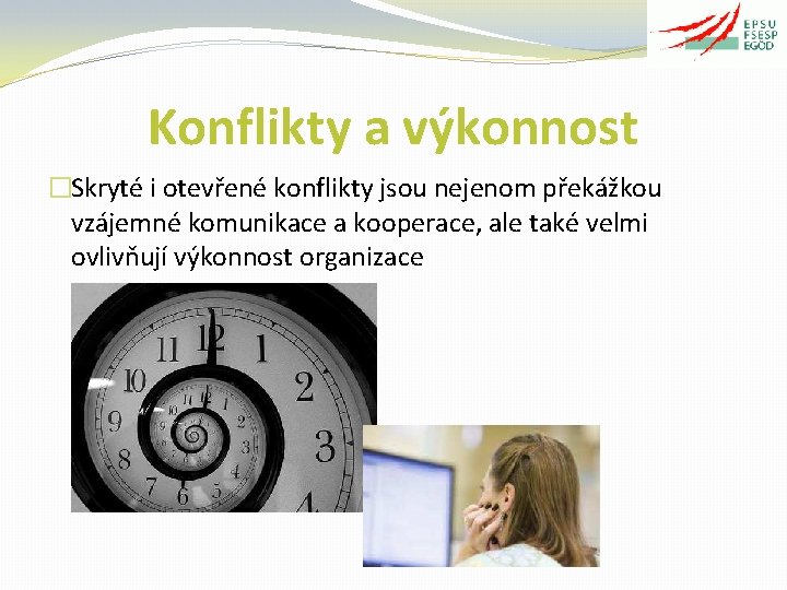 Konflikty a výkonnost �Skryté i otevřené konflikty jsou nejenom překážkou vzájemné komunikace a kooperace,