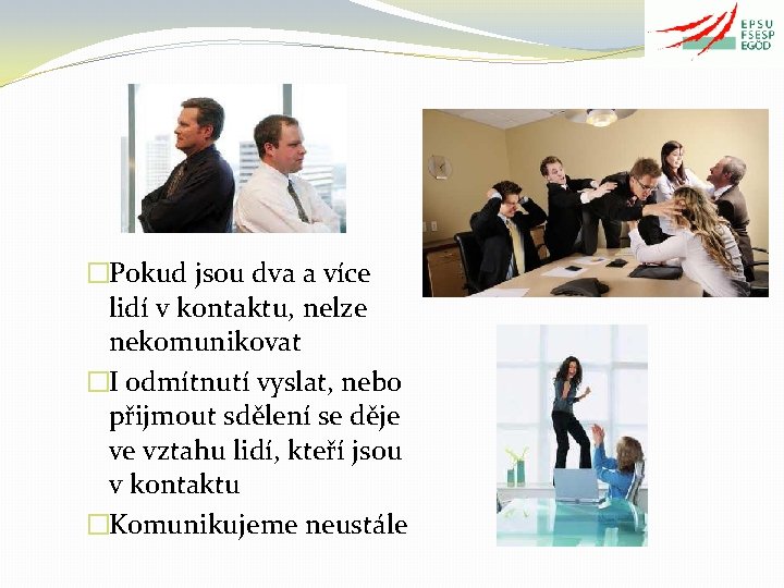 �Pokud jsou dva a více lidí v kontaktu, nelze nekomunikovat �I odmítnutí vyslat, nebo