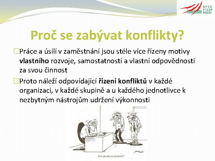 Proč se zabývat konflikty? �Práce a úsilí v zaměstnání jsou stéle více řízeny motivy
