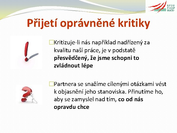 Přijetí oprávněné kritiky �Kritizuje-li nás například nadřízený za kvalitu naší práce, je v podstatě