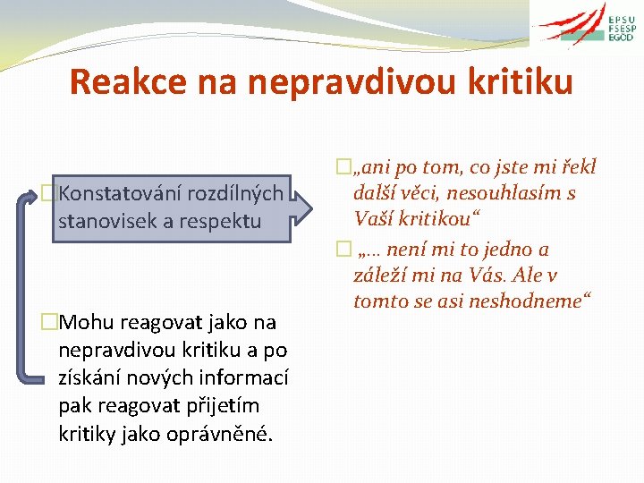 Reakce na nepravdivou kritiku �Konstatování rozdílných stanovisek a respektu �Mohu reagovat jako na nepravdivou