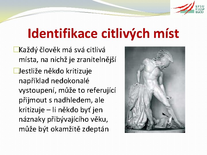 Identifikace citlivých míst �Každý člověk má svá citlivá místa, na nichž je zranitelnější �Jestliže
