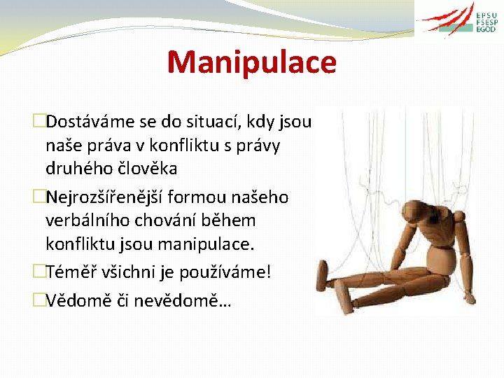 Manipulace �Dostáváme se do situací, kdy jsou naše práva v konfliktu s právy druhého