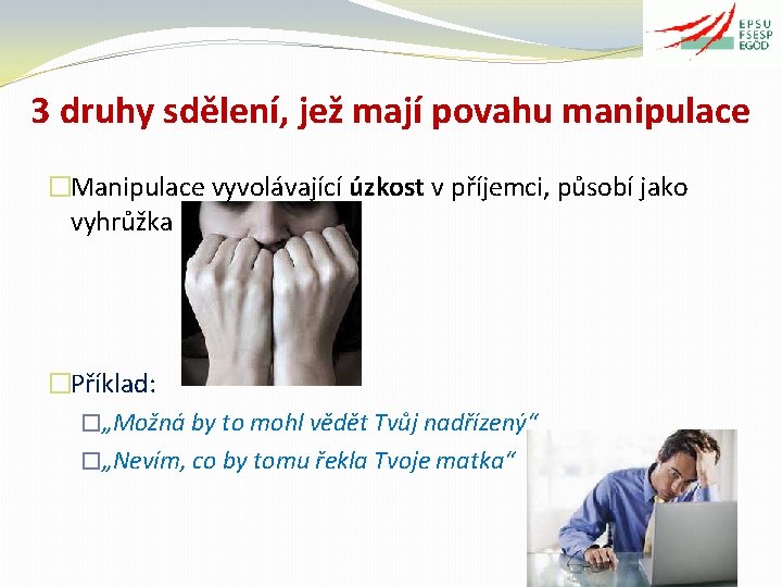 3 druhy sdělení, jež mají povahu manipulace �Manipulace vyvolávající úzkost v příjemci, působí jako