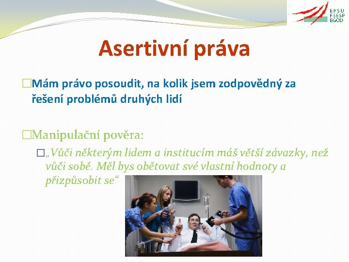 Asertivní práva �Mám právo posoudit, na kolik jsem zodpovědný za řešení problémů druhých lidí