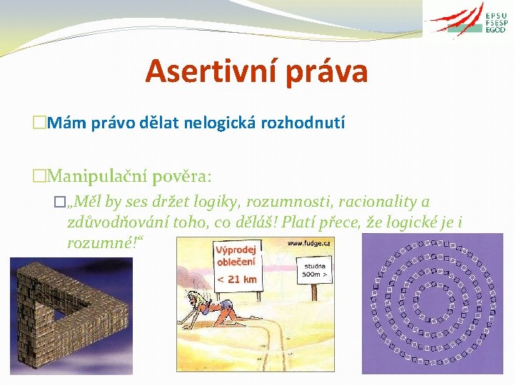 Asertivní práva �Mám právo dělat nelogická rozhodnutí �Manipulační pověra: �„Měl by ses držet logiky,