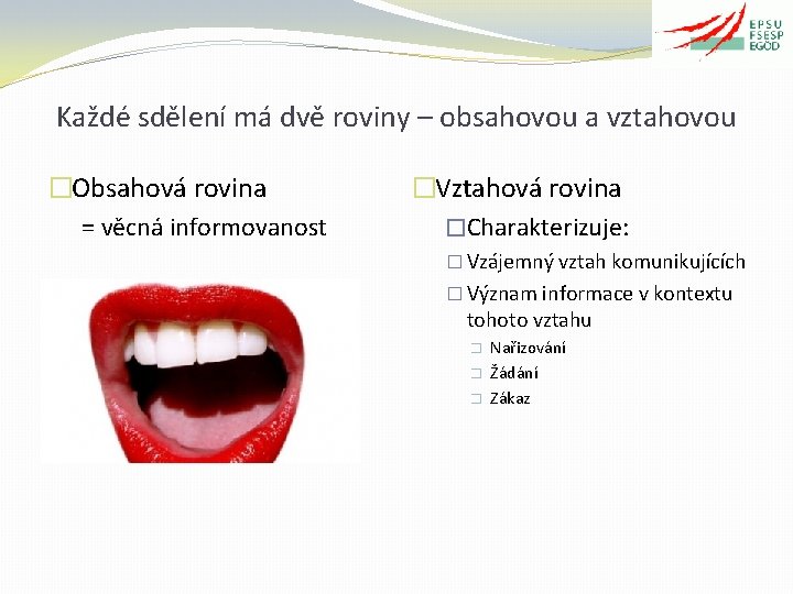 Každé sdělení má dvě roviny – obsahovou a vztahovou �Obsahová rovina = věcná informovanost