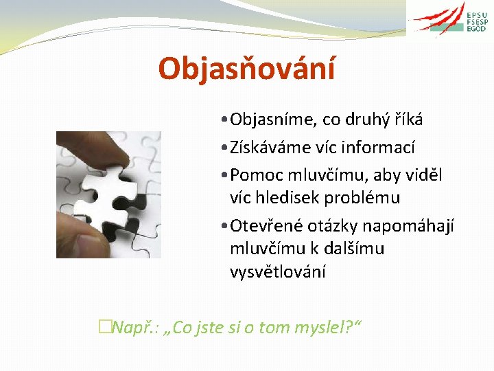 Objasňování • Objasníme, co druhý říká • Získáváme víc informací • Pomoc mluvčímu, aby