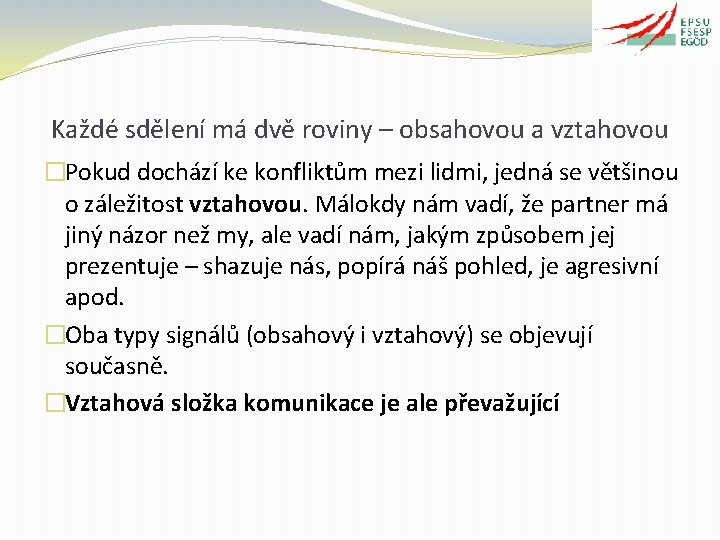 Každé sdělení má dvě roviny – obsahovou a vztahovou �Pokud dochází ke konfliktům mezi