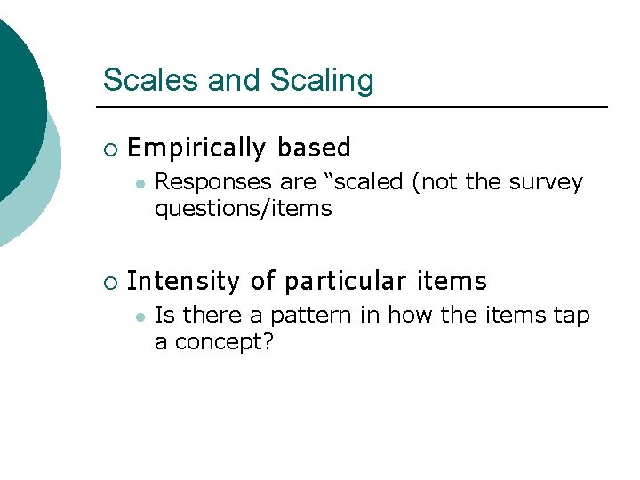 Scales and Scaling ¡ Empirically based l ¡ Responses are “scaled (not the survey