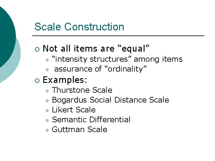 Scale Construction ¡ Not all items are “equal” l l ¡ “intensity structures” among