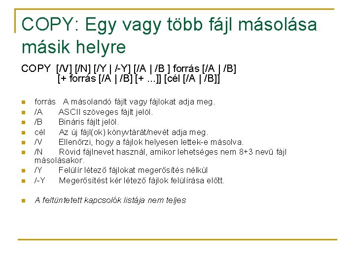 COPY: Egy vagy több fájl másolása másik helyre COPY [/V] [/N] [/Y | /-Y]