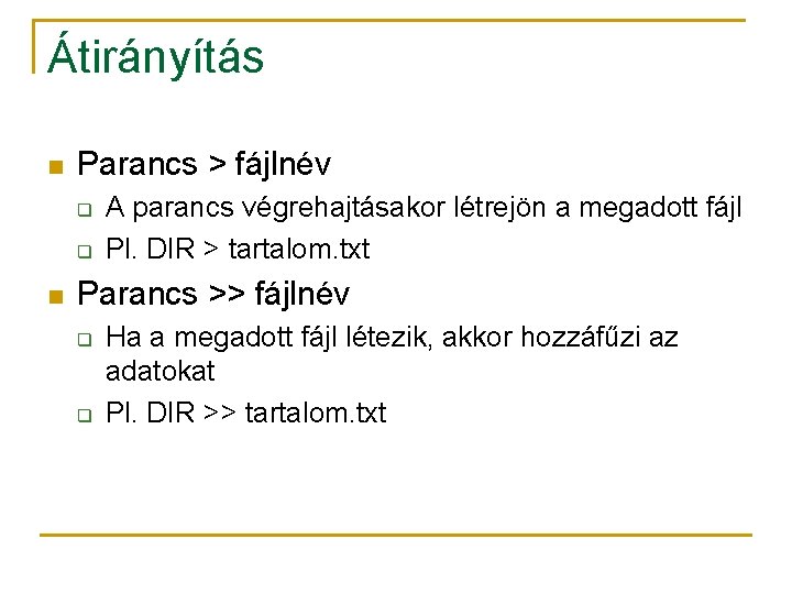 Átirányítás n Parancs > fájlnév q q n A parancs végrehajtásakor létrejön a megadott