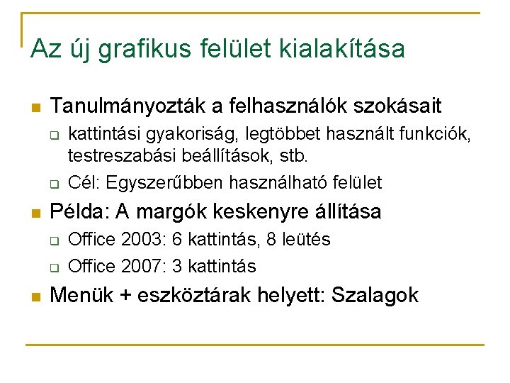 Az új grafikus felület kialakítása n Tanulmányozták a felhasználók szokásait q q n Példa: