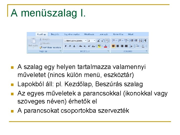 A menüszalag I. n n A szalag egy helyen tartalmazza valamennyi műveletet (nincs külön