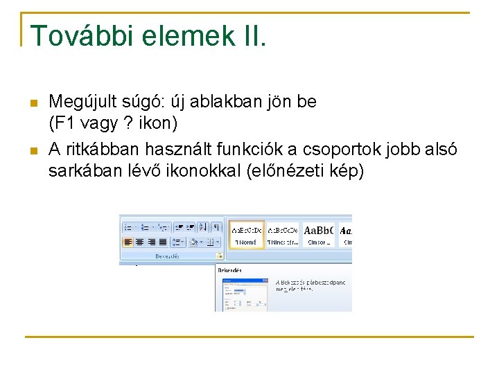 További elemek II. n n Megújult súgó: új ablakban jön be (F 1 vagy