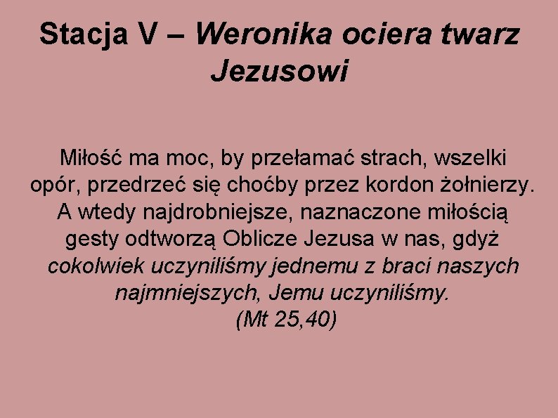 Stacja V – Weronika ociera twarz Jezusowi Miłość ma moc, by przełamać strach, wszelki