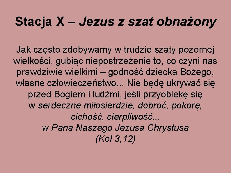 Stacja X – Jezus z szat obnażony Jak często zdobywamy w trudzie szaty pozornej