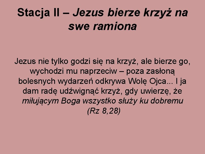 Stacja II – Jezus bierze krzyż na swe ramiona Jezus nie tylko godzi się