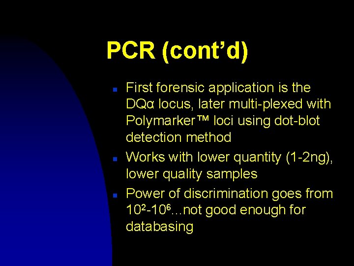 PCR (cont’d) n n n First forensic application is the DQα locus, later multi-plexed
