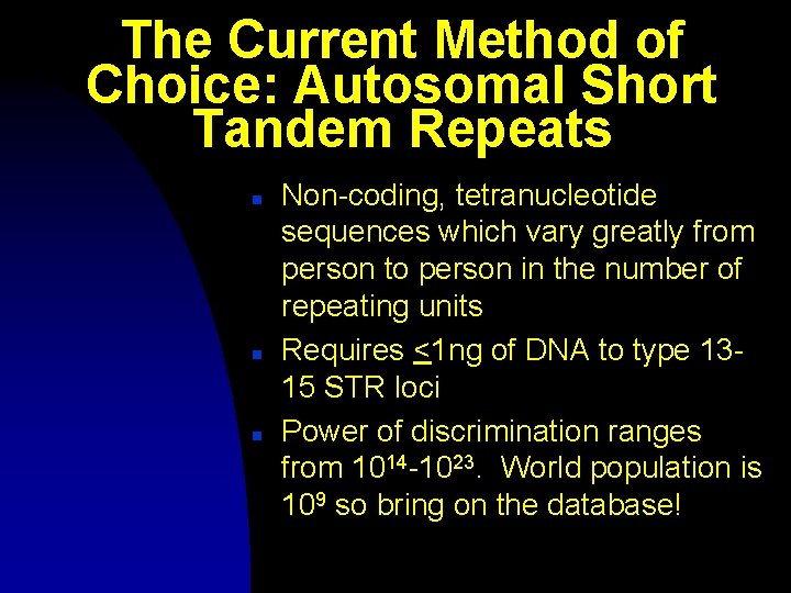The Current Method of Choice: Autosomal Short Tandem Repeats n n n Non-coding, tetranucleotide