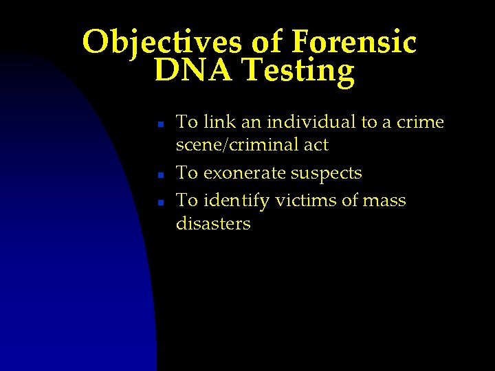 Objectives of Forensic DNA Testing n n n To link an individual to a