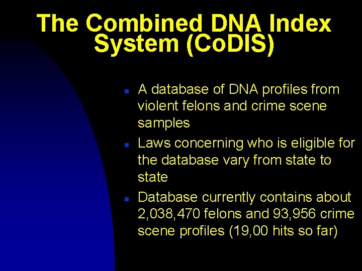 The Combined DNA Index System (Co. DIS) n n n A database of DNA