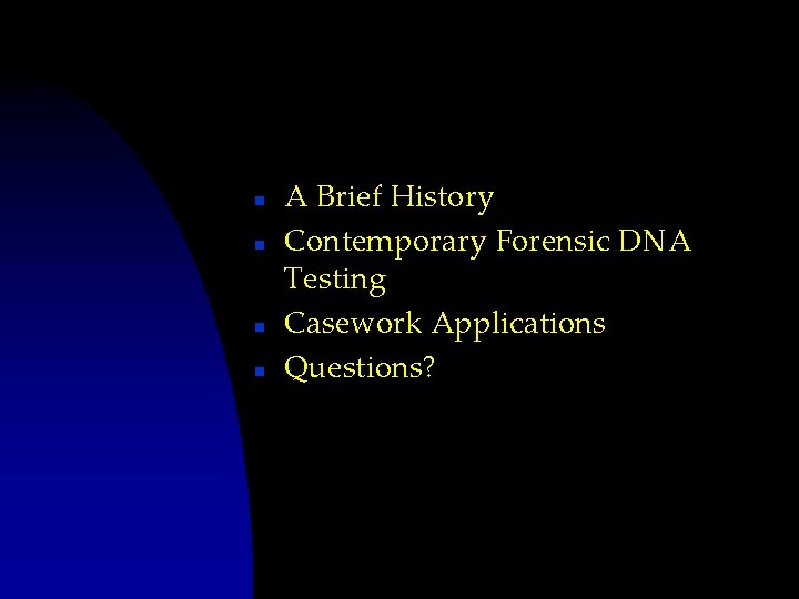 n n A Brief History Contemporary Forensic DNA Testing Casework Applications Questions? 