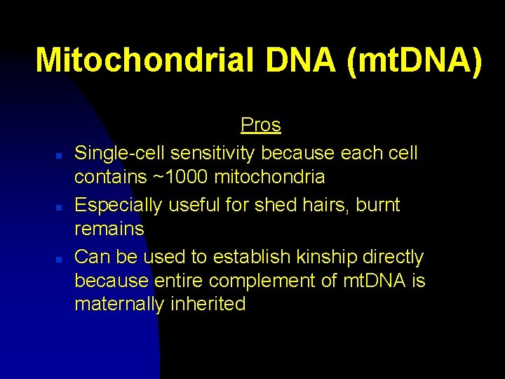 Mitochondrial DNA (mt. DNA) n n n Pros Single-cell sensitivity because each cell contains