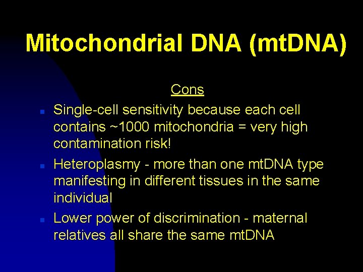 Mitochondrial DNA (mt. DNA) n n n Cons Single-cell sensitivity because each cell contains