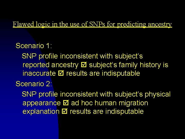 Flawed logic in the use of SNPs for predicting ancestry Scenario 1: SNP profile