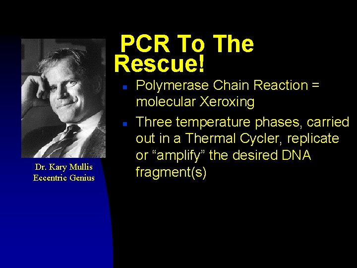 PCR To The Rescue! n n Dr. Kary Mullis Eccentric Genius Polymerase Chain Reaction