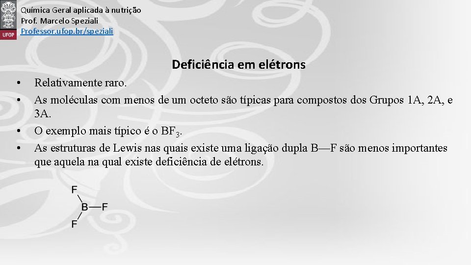 Química Geral aplicada à nutrição Prof. Marcelo Speziali Professor. ufop. br/speziali Deficiência em elétrons