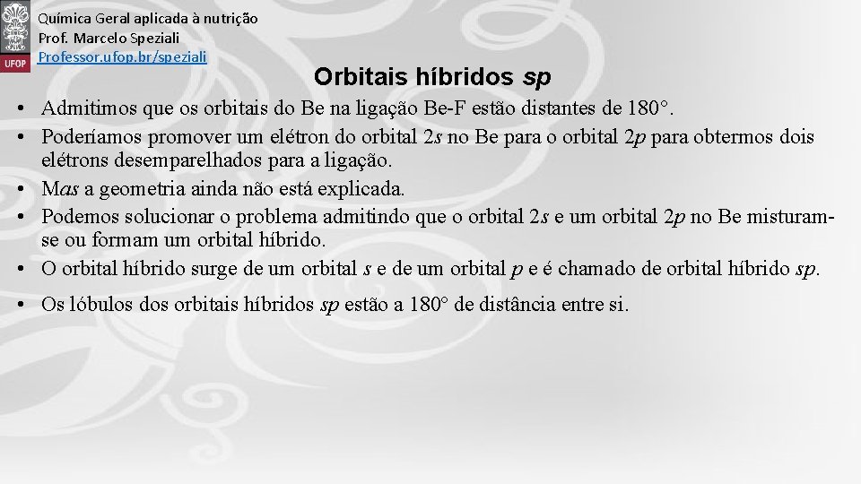 Química Geral aplicada à nutrição Prof. Marcelo Speziali Professor. ufop. br/speziali Orbitais híbridos sp