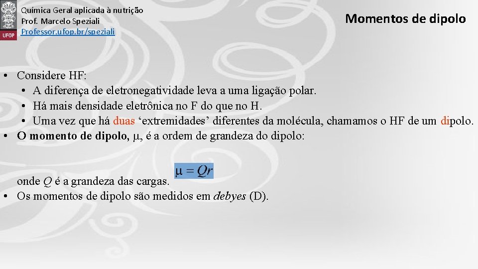 Química Geral aplicada à nutrição Prof. Marcelo Speziali Professor. ufop. br/speziali Momentos de dipolo