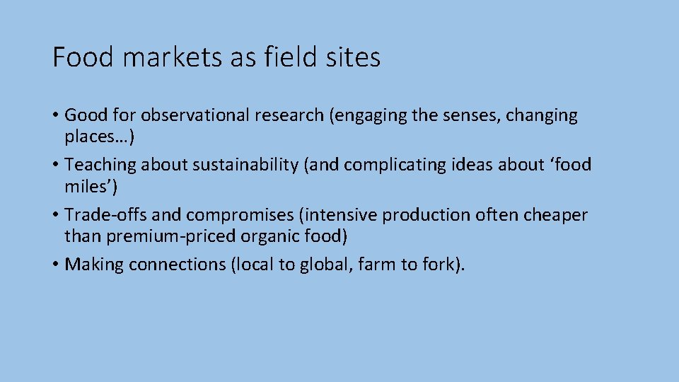 Food markets as field sites • Good for observational research (engaging the senses, changing