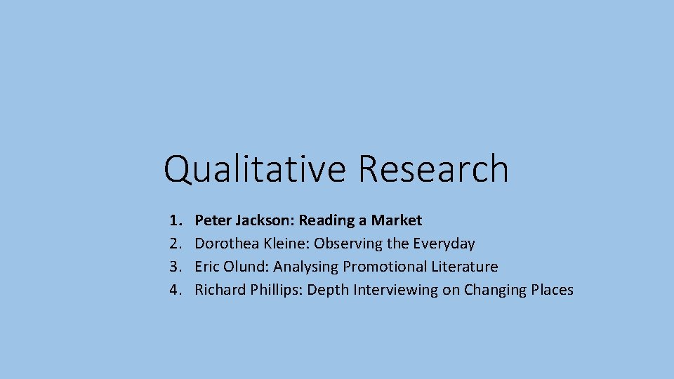 Qualitative Research 1. 2. 3. 4. Peter Jackson: Reading a Market Dorothea Kleine: Observing