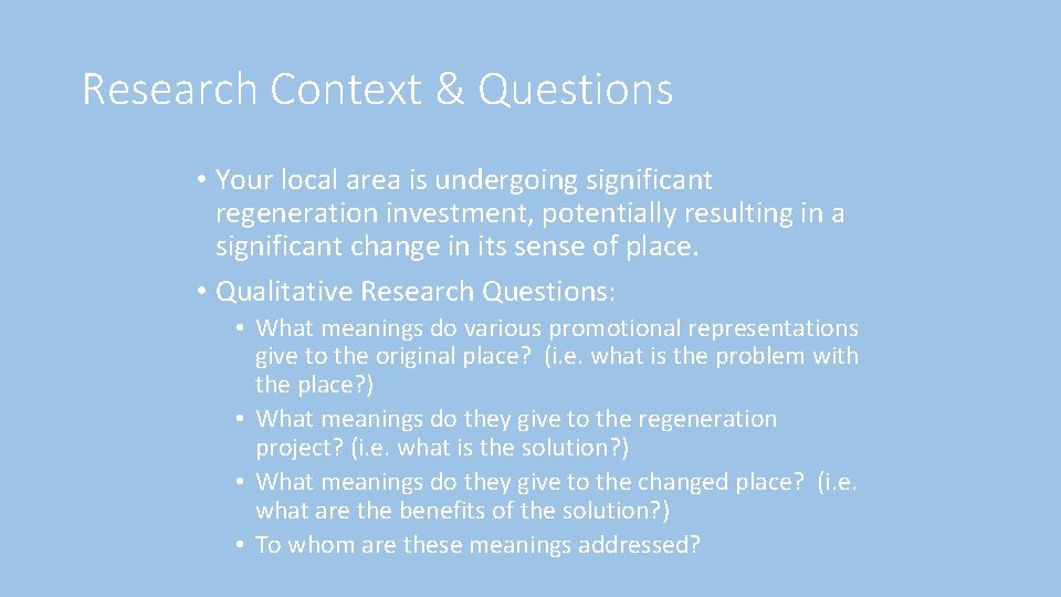Research Context & Questions • Your local area is undergoing significant regeneration investment, potentially