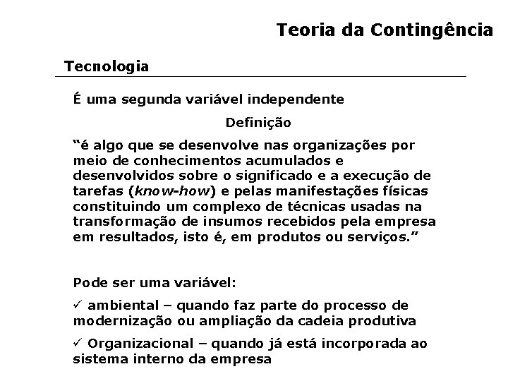 Teoria da Contingência Tecnologia É uma segunda variável independente Definição “é algo que se
