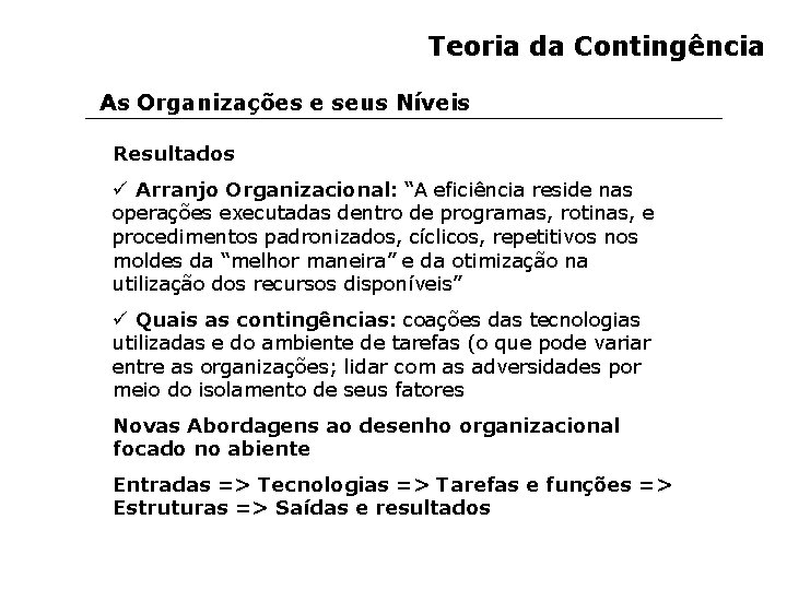 Teoria da Contingência As Organizações e seus Níveis Resultados ü Arranjo Organizacional: “A eficiência