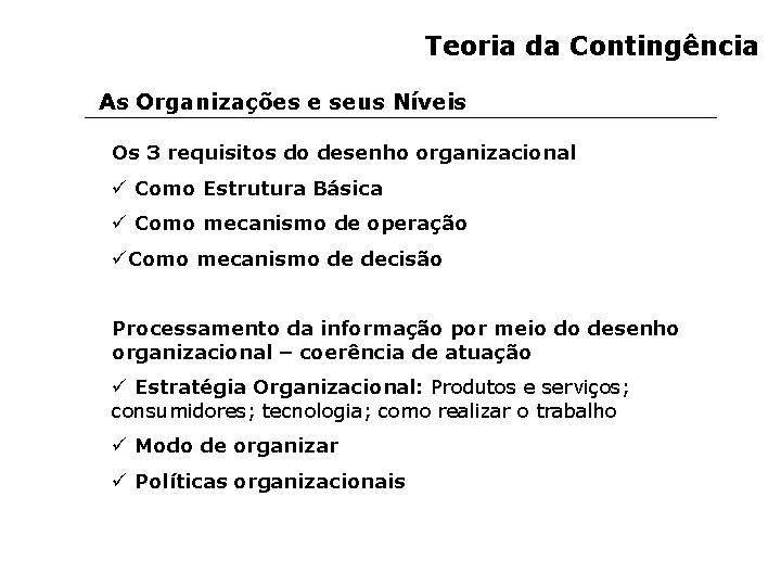 Teoria da Contingência As Organizações e seus Níveis Os 3 requisitos do desenho organizacional