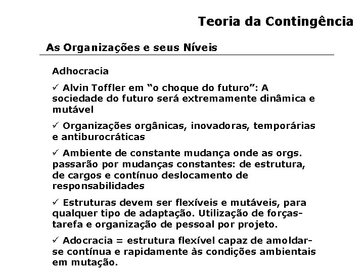 Teoria da Contingência As Organizações e seus Níveis Adhocracia ü Alvin Toffler em “o