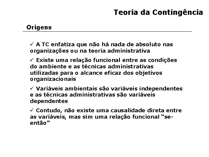 Teoria da Contingência Origens ü A TC enfatiza que não há nada de absoluto