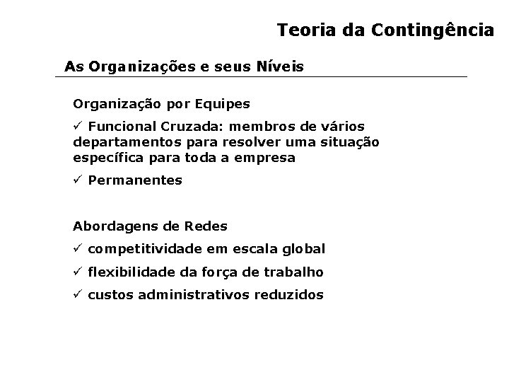 Teoria da Contingência As Organizações e seus Níveis Organização por Equipes ü Funcional Cruzada: