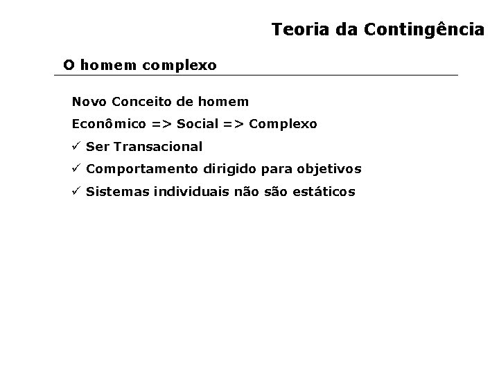 Teoria da Contingência O homem complexo Novo Conceito de homem Econômico => Social =>