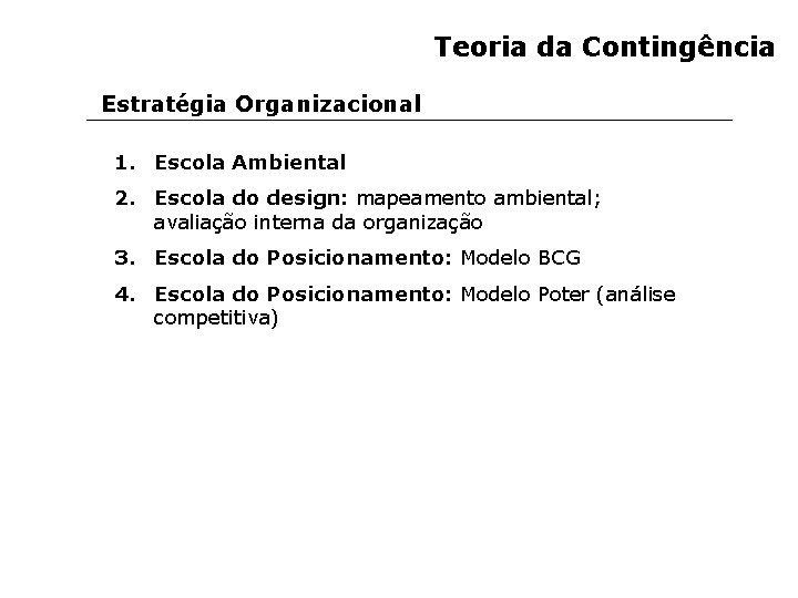 Teoria da Contingência Estratégia Organizacional 1. Escola Ambiental 2. Escola do design: mapeamento ambiental;